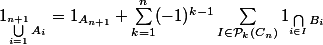 1_{\bigcup_{i=1}^{n+1} A_i} = 1_{A_{n+1}} + \sum_{k=1}^{n}(-1)^{k-1}\sum_{I\in\mathcal{P}_k(C_n)} 1_{\bigcap_{i\in I} B_i}